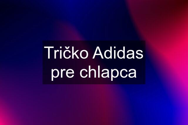 Tričko Adidas pre chlapca