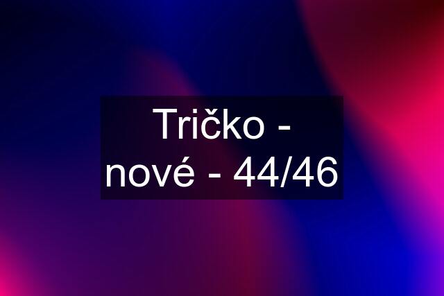 Tričko - nové - 44/46