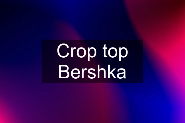 Crop top Bershka