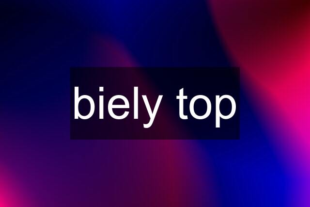 biely top