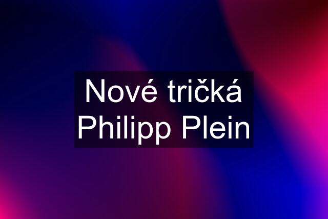 Nové tričká Philipp Plein