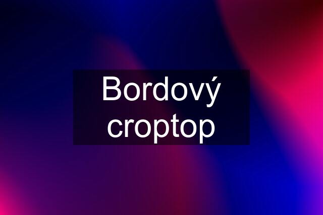 Bordový croptop