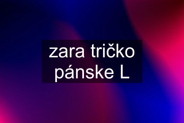 zara tričko pánske L