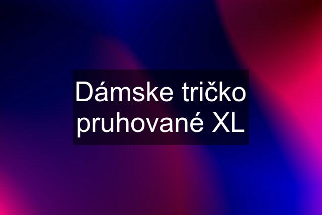 Dámske tričko pruhované XL