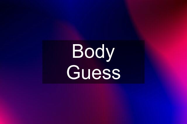 Body Guess