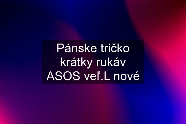 Pánske tričko krátky rukáv ASOS veľ.L nové