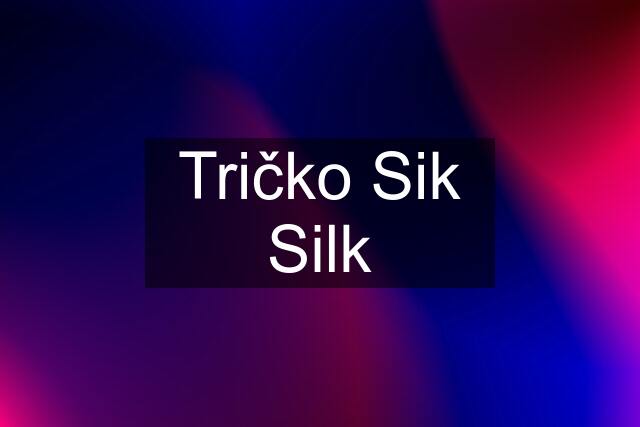 Tričko Sik Silk