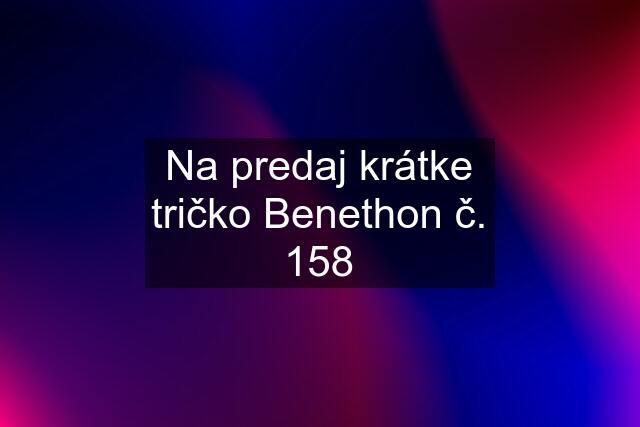 Na predaj krátke tričko Benethon č. 158