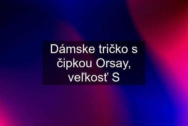 Dámske tričko s čipkou Orsay, veľkosť S