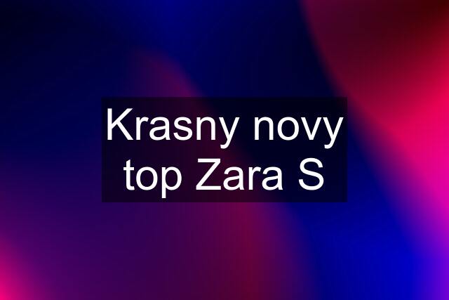 Krasny novy top Zara S