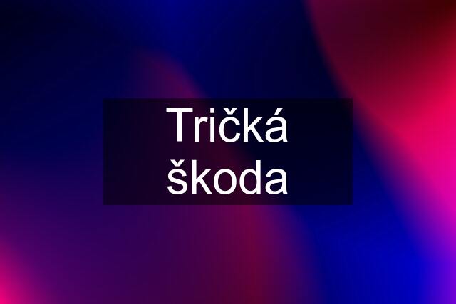 Tričká škoda