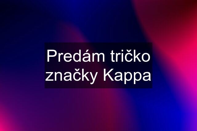 Predám tričko značky Kappa