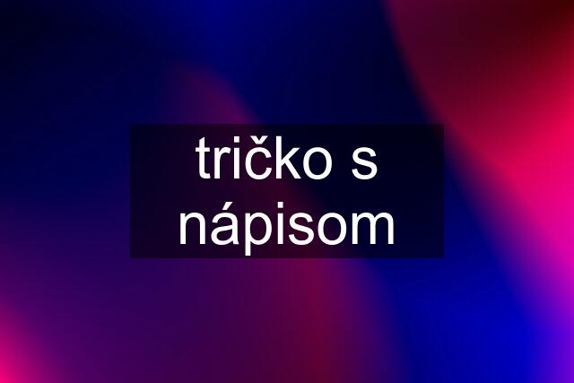 tričko s nápisom