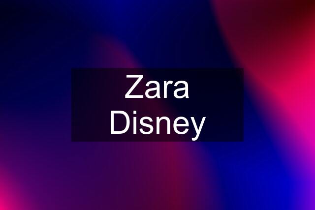 Zara Disney