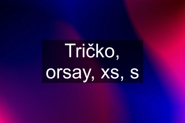 Tričko, orsay, xs, s