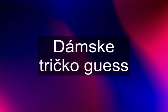 Dámske tričko guess