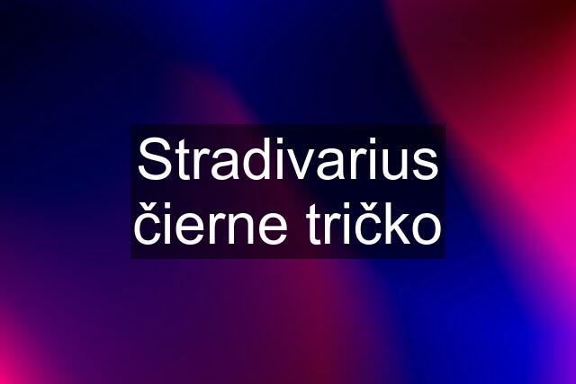 Stradivarius čierne tričko