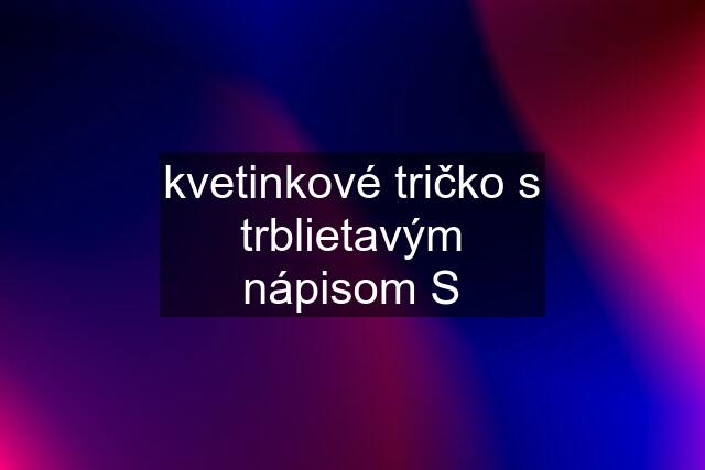 kvetinkové tričko s trblietavým nápisom S