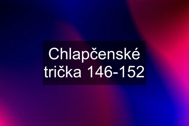 Chlapčenské trička 146-152