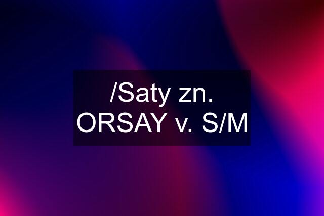 /Saty zn. ORSAY v. S/M