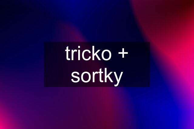 tricko + sortky