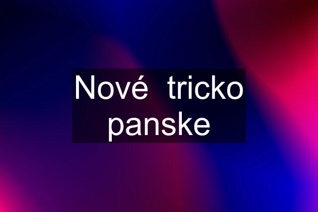 Nové  tricko panske