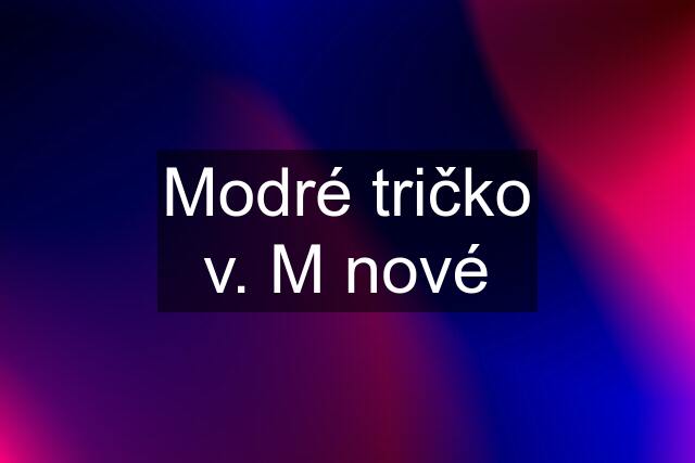 Modré tričko v. M nové