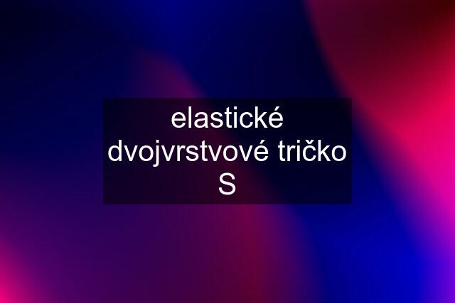 elastické dvojvrstvové tričko S