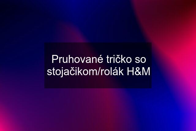 Pruhované tričko so stojačikom/rolák H&M