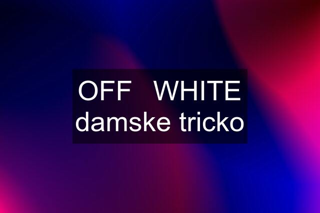 OFF－WHITE damske tricko