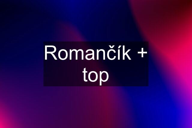 Romančík + top