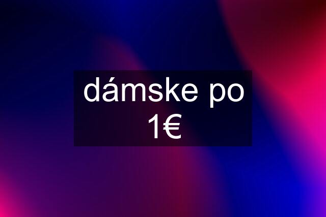 dámske po 1€