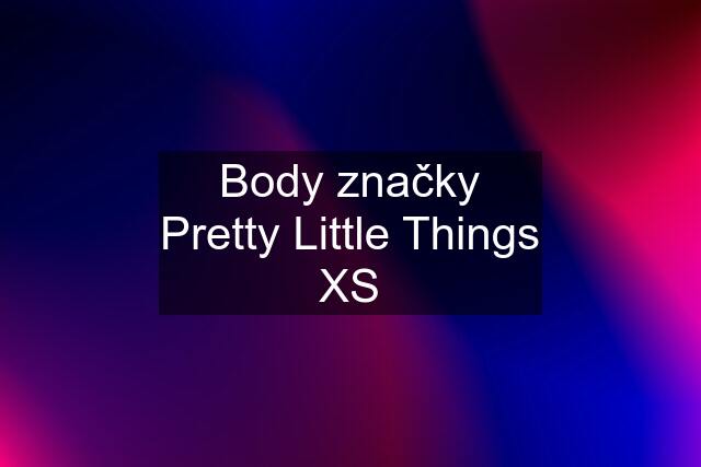 Body značky Pretty Little Things XS