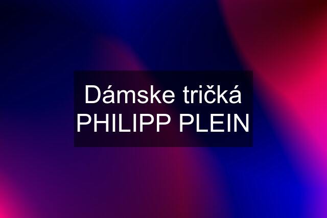 Dámske tričká PHILIPP PLEIN