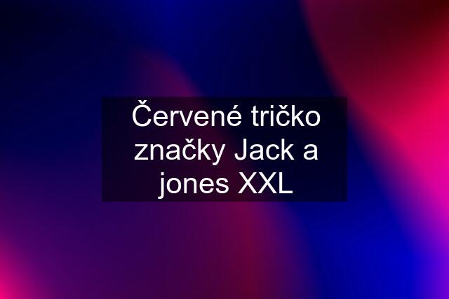 Červené tričko značky Jack a jones XXL