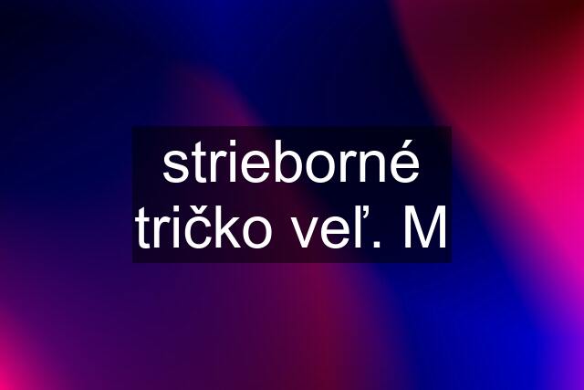 strieborné tričko veľ. M