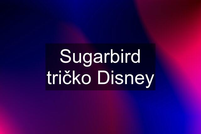 Sugarbird tričko Disney