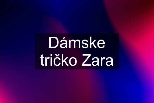 Dámske tričko Zara