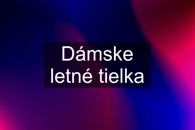 Dámske letné tielka