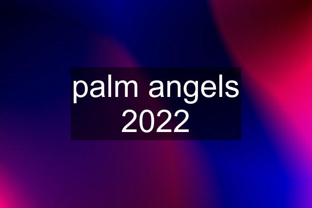 palm angels 2022