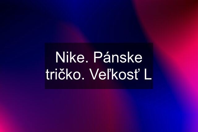 Nike. Pánske tričko. Veľkosť L