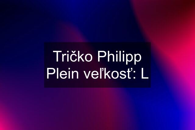 Tričko Philipp Plein veľkosť: L