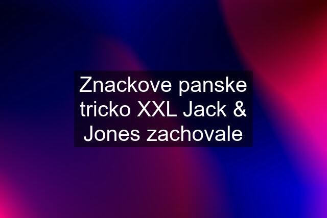 Znackove panske tricko XXL Jack & Jones zachovale