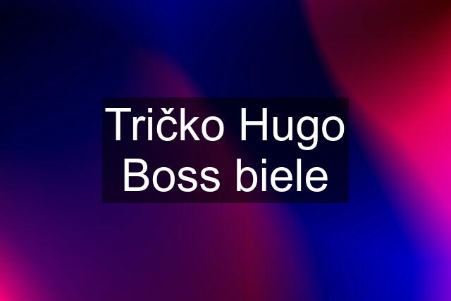 Tričko Hugo Boss biele