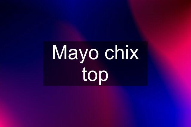 Mayo chix top