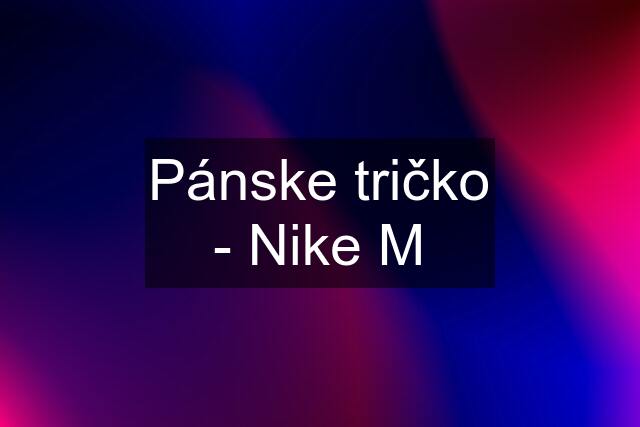 Pánske tričko - Nike M