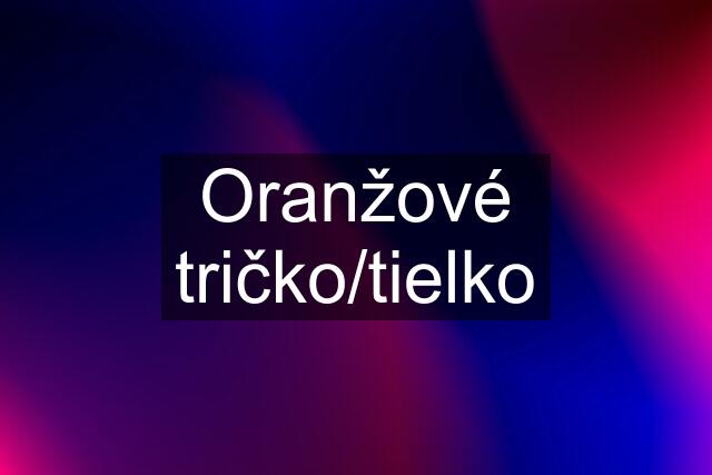 Oranžové tričko/tielko