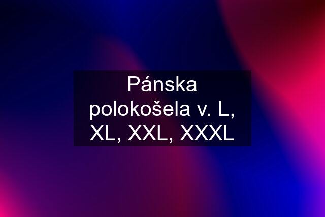 Pánska polokošela v. L, XL, XXL, XXXL