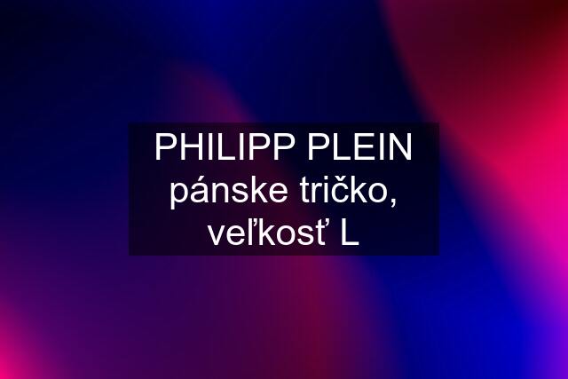 PHILIPP PLEIN pánske tričko, veľkosť L