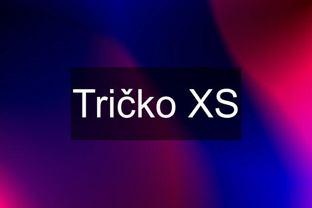 Tričko XS